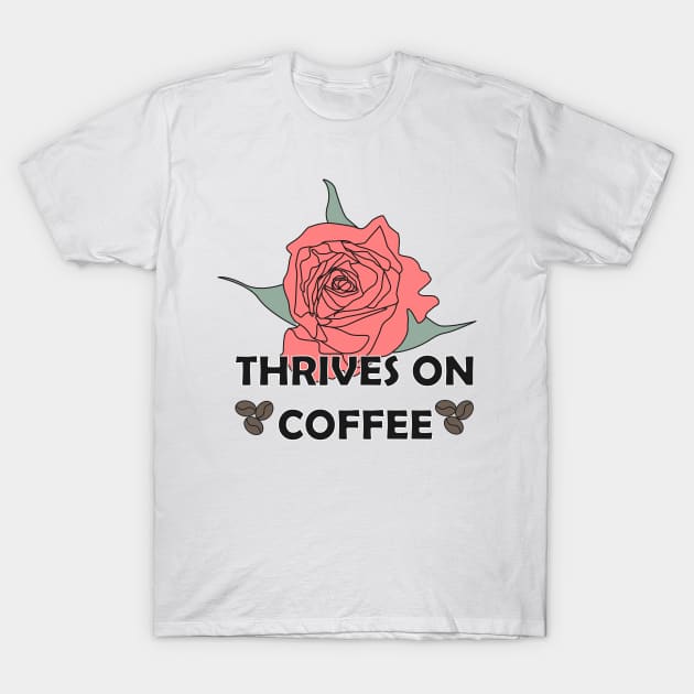 Thrives on coffee (color) T-Shirt by yasminrose